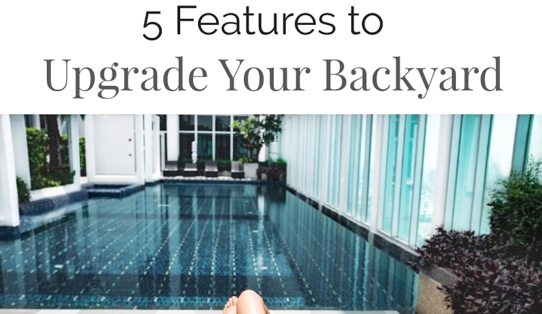 5 Features for to Upgrade Your Backyard