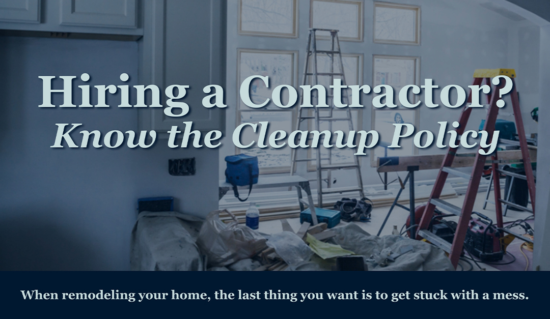 Hiring a Contractor? Know the Cleanup Policy