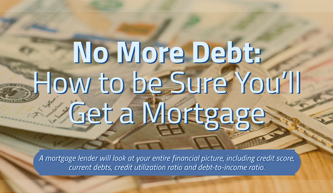 No More Debt: How to be Sure You’ll Get a Mortgage