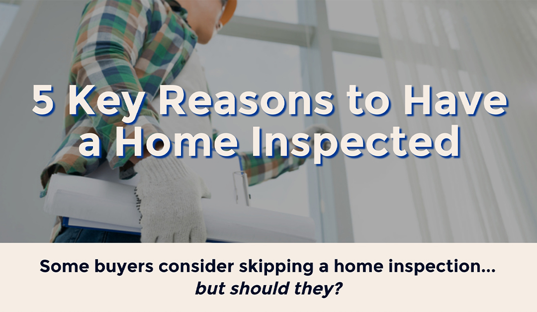 5 Key Reasons to Have a Home Inspected