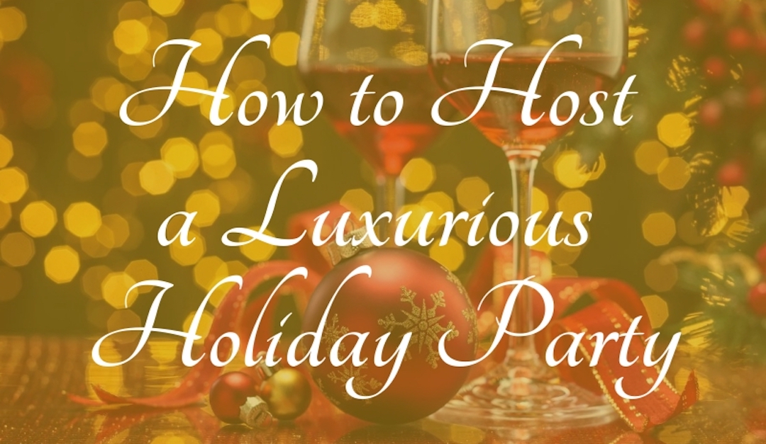 How to Host a Luxurious Holiday Party
