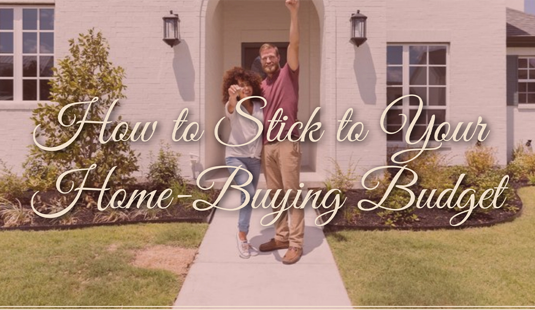 How to Stick to Your Home-Buying Budget
