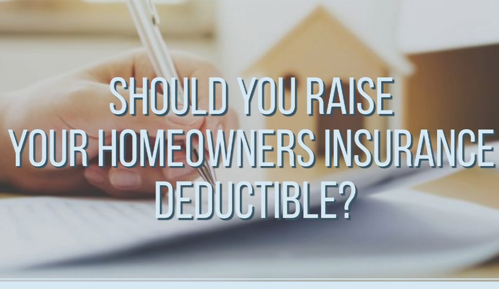 Should You Raise Your Homeowners Insurance Deductible? — RISMedia