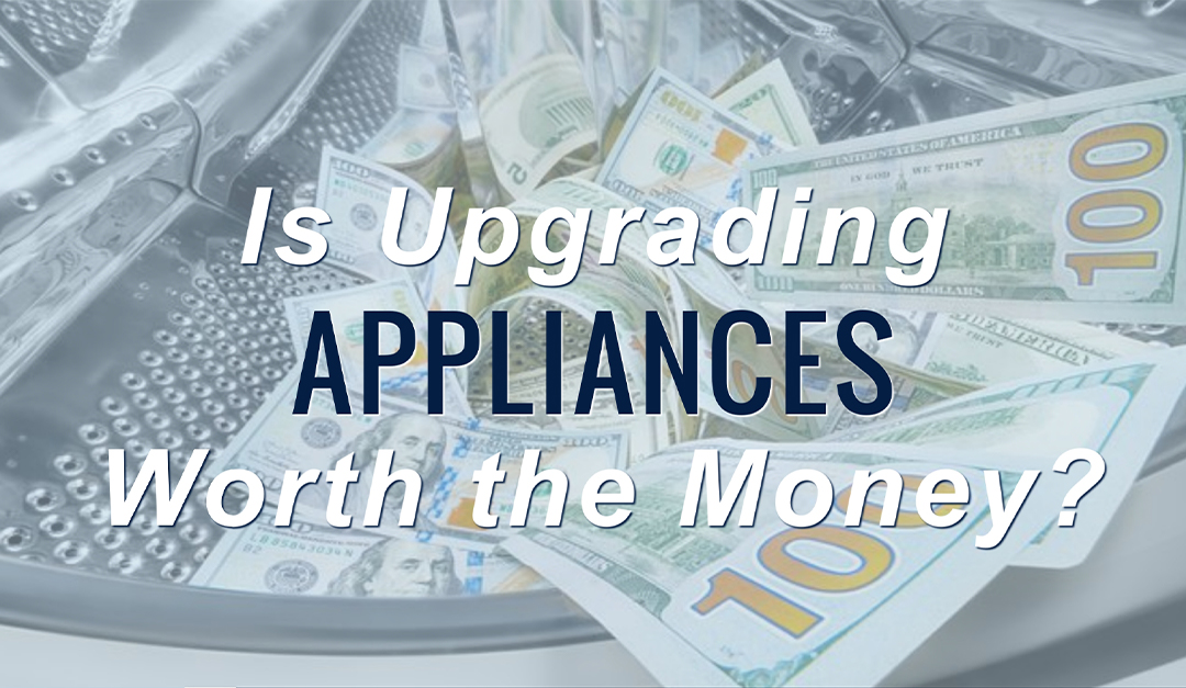 Is Upgrading Appliances Worth the Money? — RISMedia