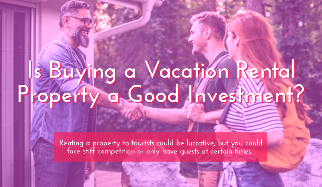 Is Buying a Vacation Rental Property a Good Investment? — RISMedia
