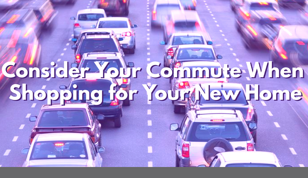 Consider Your Commute When Shopping for Your New Home