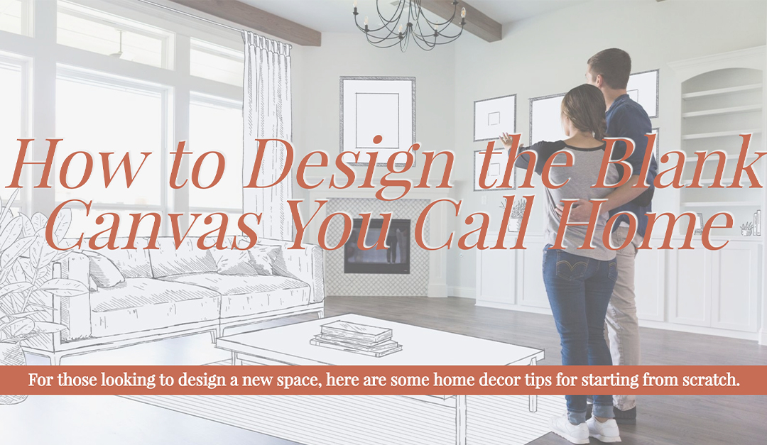 How to Design the Blank Canvas You Call Home