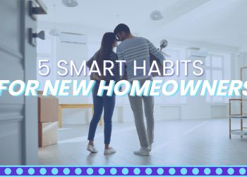 5 Smart Habits for New Homeowners