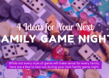 4 Ideas for Your Next Family Game Night