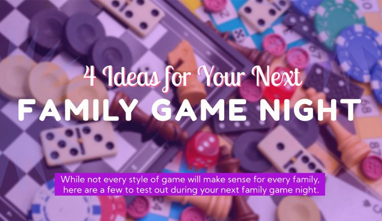 4 Ideas for Your Next Family Game Night