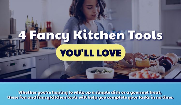 4 Fancy Kitchen Tools You’ll Love
