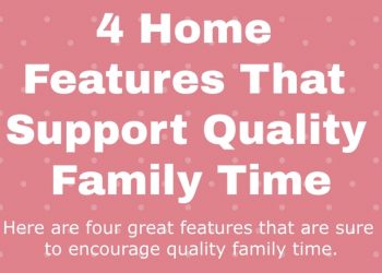 4 Home Features That Support Quality Family Time
