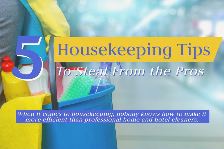 5 Housekeeping Tips To Steal From the Pros