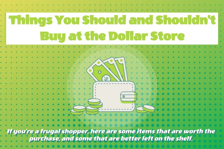 Things You Should and Shouldn’t Buy at the Dollar Store