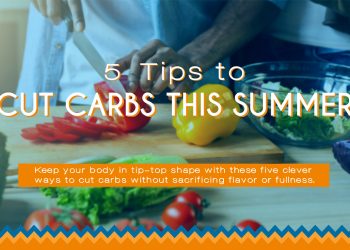 5 Tips to Cut Carbs This Summer