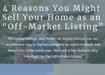 4 Reasons You Might Sell Your Home as an “Off-Market Listing”